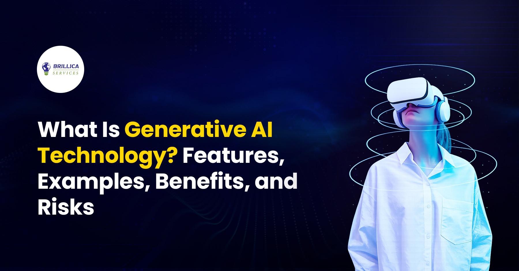 what-is-generative-ai-technology-features-benefits-risks