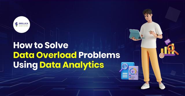 Solve Problems Using Data How to Solve Data Overload Problems Using Data Analytics